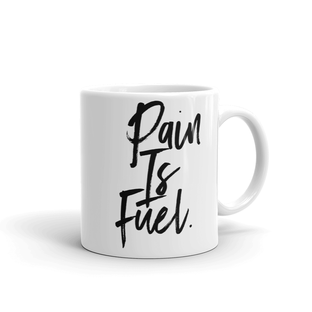 “Pain is fuel” mug